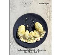 Kochen nach Kunstwerken von Rita Motz. Teil 3.: Französische Rezepte.