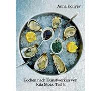 Kochen nach Kunstwerken von Rita Motz. Teil 4.: Französische Rezepte.