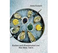 Kochen nach Kunstwerken von Rita Motz. Teil 4.: Französische Rezepte.