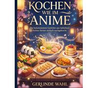 Kochen wie im Anime: Die bekanntesten Gerichte aus beliebten Anime-Serien einfach nachgekocht
