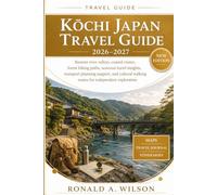 Kōchi Japan Travel Guide 2026-2027: Remote river valleys, coastal routes, forest hiking paths, seasonal travel insights, transport planning support, ... walking routes for independent exploration