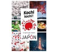 Kochi Kochi. La guía del viajero en japón | Alex Bonnefoy, Delphine Vaufrey, Laura Casanovas