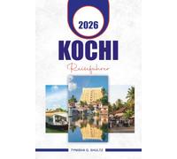 KOCHI REISEFÜHRER 2026: Planen Sie den perfekten Kerala-Urlaub mit praktischen Reisetipps, Top-Attraktionen, malerischen Hintergewässern und leicht zu ... für eine sichere und unvergessliche Reise
