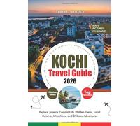 KOCHI TRAVEL GUIDE 2026: Explore Japan’s Coastal City, Hidden Gems, Local Cuisine, Attractions, and Shikoku Adventures