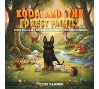 KODA AND THE FOREST FAMILY: EVERY FAMILY IS A BLESSING WHEN FILLED WITH GOD’S CHILDREN (Koda’s Woodland Wisdom: Lessons of Faith and Friendship)
