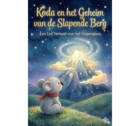 Koda en het Geheim van de Slapende Berg: Een Lief Verhaal voor het Slapengaan met Mindfulness en Ademhalingsoefeningen om Kinderen te Helpen Slapen