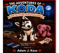 Koda, the Trouble-Finding Husky Puppy: The Adventures of Koda