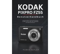 Kodak PIXPRO FZ55 Benutzerhandbuch: Anfängerfreundliche Anleitung für Einrichtung, Autofokus, SD-Karte, Blitz, Zoom, Akkulaufzeit und scharfe Fotoaufnahmen