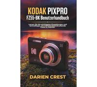 KODAK PIXPRO FZ55-BK Benutzerhandbuch: Lernen Sie die wichtigsten Einstellungen und Schnelltipps, um mühelos beeindruckende Fotos zu machen