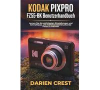 KODAK PIXPRO FZ55-BK Benutzerhandbuch: Lernen Sie die wichtigsten Einstellungen und Schnelltipps, um mühelos beeindruckende Fotos zu machen