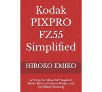 Kodak PIXPRO FZ55 Simplified: An Easy-to-Follow 2026 Guide to Better Photos, Creative Modes, and Confident Shooting