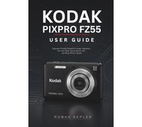 Kodak PIXPRO FZ55 User Guide: Beginner-Friendly Manual for Setup, Autofocus, SD Card, Flash, Zoom, Battery Life, and Sharp Photo Capture