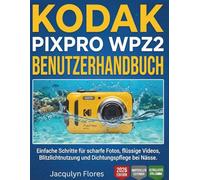 KODAK PIXPRO WPZ2 BENUTZERHANDBUCH: Einfache Schritte für scharfe Fotos, flüssige Videos, Blitzlichtnutzung und Dichtungspflege bei Nässe.