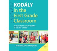 Kodály in the First Grade Classroom: Developing The Creative Brain In The 21St Century (Kodaly Today Handbook Series)