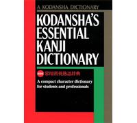 Kodansha's Essential Kanji Dictionary: A Compact Character Dictionary for Students and Professionals