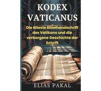 KODEX VATICANUS: Die älteste Bibelhandschrift des Vatikans und die verborgene Geschichte der Schrift