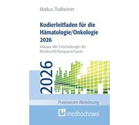 Kodierleitfaden für die Hämatologie/Onkologie 2026: Einschließlich Stammzelltransplantation und Gerinnungsstörungen. Definitionen, Hitlisten und ... SEG 4 des MD sowie allen Entscheidungen des
