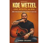 KOE WETZEL: Loud, Reckless, and Real: How a Texas Outsider Rewrote the Rules of Country Music.