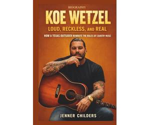 KOE WETZEL: Loud, Reckless, and Real: How a Texas Outsider Rewrote the Rules of Country Music.