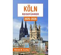 Köln Reiseführer 2025-2026: Erkunden Sie das Herz Deutschlands durch gotische Pracht, ausgelassenes Treiben am Flussufer, belebte Straßen und jahrhundertealte Geschichte