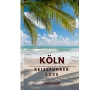 Köln Reiseführer 2025: Erleben Sie das Beste von Cologne.