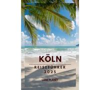 Köln Reiseführer 2025: Erleben Sie das Beste von Cologne.