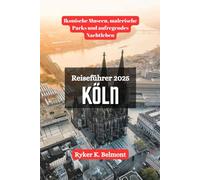 KÖLN Reiseführer 2025: Ikonische Museen, malerische Parks und aufregendes Nachtleben