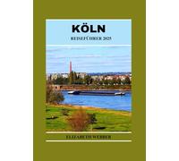KÖLN REISEFÜHRER 2025 (Webber's Local Tips)