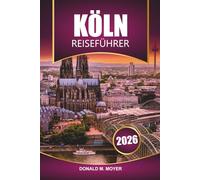 Köln Reiseführer 2026: Entdecken Sie die Top-Attraktionen, die lokale Küche, versteckte Schätze und kulturelle Erlebnisse in Westdeutschland