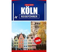 Köln Reiseführer 2026: Entdecken Sie historische Sehenswürdigkeiten, Top-Attraktionen, lokale Küche und Erlebnisse, die Sie in Westdeutschland unbedingt gesehen haben müssen