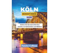 KÖLN REISEFÜHRER 2026: Erleben Sie das kulturelle Herz jenseits von Kathedralen und Märkten