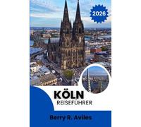 Köln Reiseführer 2026: Ikonische Sehenswürdigkeiten, lokale Favoriten und unvergessliche Erlebnisse.