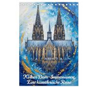 Kölner Dom-Impressionen: Eine künstlerische Reise (Tischkalender 2027 DIN A5 hoch), CALVENDO Monatskalender: Kölner Glanz