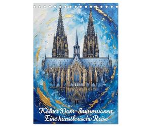 Kölner Dom-Impressionen: Eine künstlerische Reise (Tischkalender 2027 DIN A5 hoch), CALVENDO Monatskalender: Kölner Glanz