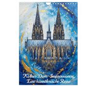 Kölner Dom-Impressionen: Eine künstlerische Reise (Wandkalender 2027 DIN A4 hoch