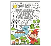 Kölner Entdecker-Malbuch für Kinder: 20 liebevoll gestaltete Motive aus der Stadt Köln - für Kinder von 3 bis 10 Jahren (Stadtentdecker-Malbücher für Kinder)