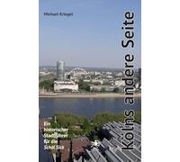 Kölns andere Seite: Ein historischer Stadführer für die Schäl Sick