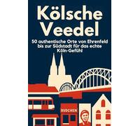 Kölsche Veedel: 50 authentische Orte von Ehrenfeld bis zur Südstadt für das echte Köln-Gefühl