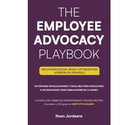 Koen Jordaans - The Employee Advocacy Playbook. Unlocking Social Reach Optimizat: Unlocking Social Reach Optimization (Version en Español)
