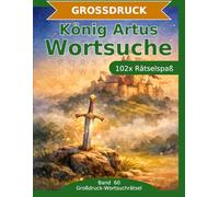 König Artus - Wortsuche in Großdruck: 102 Wortsuchrätsel mit extra großer Schrift | Gehirnjogging König Artus | Geschenkidee für Oma & Opa