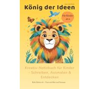 König der Ideen A5 Kreativ-Notizbuch für Kinder (6-10 Jahre): Mit Tieren, Ausmalbildern, humorvolle Fakten & Mut-Sprüchen - Schreiben, Malen & Fantasie entfalten
