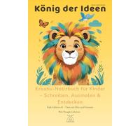 König der Ideen - A5 Kreativ-Notizbuch für Kinder | Mit Tieren, Ausmalbildern & Mut-Sprüchen: 130 nummerierte Seiten zum Schreiben, Ausmalen & ... Zitate für mehr Fantasie und Selbstvertrauen