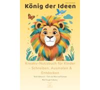 König der Ideen - Kreatives A5 Zeichen - & Ausmalbuch für Kinder | Tiere, Geschichten & Mut-Sprüche (6-12 Jahre): 130 Seiten mit Ausmalbildern, ... freie Kreativität. Schönes Weihnachtsgeschenk