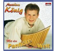 König,Matthias - Mit der Panflöte Um die Welt