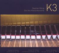 König,Stephan - K3 Stephan König Die drei Klavierkonzerte [DE Import]