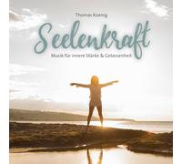Koenig, Thomas - Seelenkraft-Musik für innere Stärke & Gelassenheit
