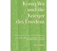König Wa und die Krieger des Friedens: ein philosophisches Kampfkunst-Märchen für Kinder und Erwachsene
