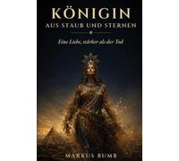Königin aus Staub und Sternen: Eine Liebe, stärker als der Tod