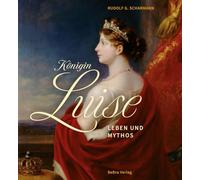 Königin Luise: Leben und Mythos