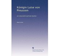 Königin Luise von Preussen: ein Lebensbild nach den Quellen